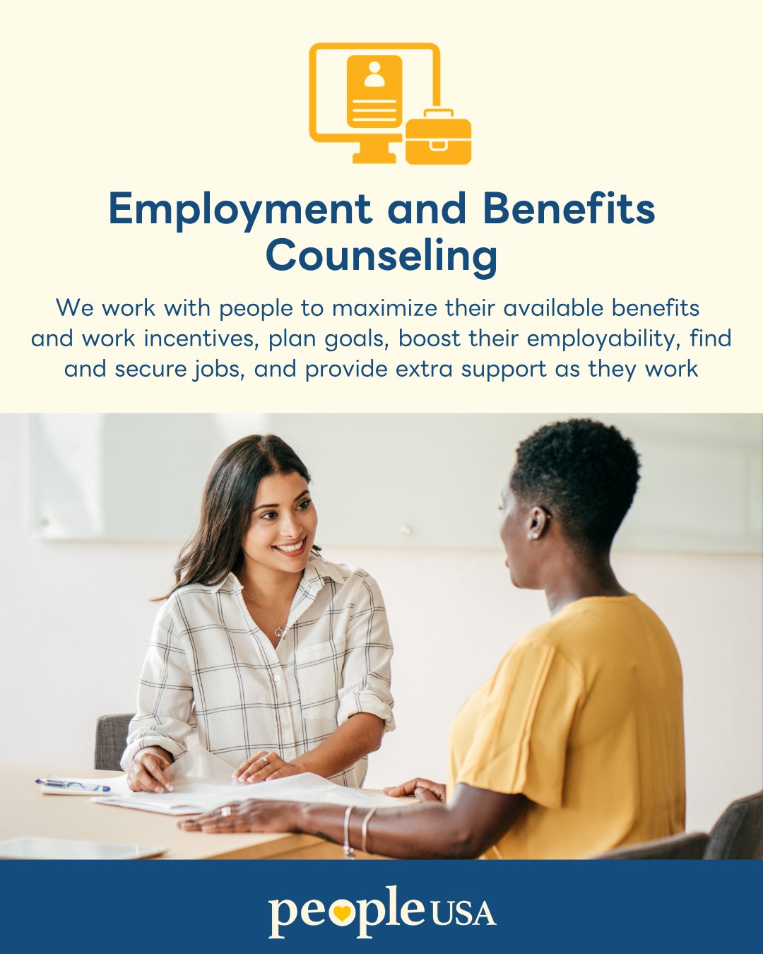 Need help finding the right job for you? Need help figuring out your benefit options?
Our FREE Employment and Benefits Counseling Program can help! π€
Services provided are Workplace Readiness, Job Search and Placement, Self-exploration, Soft Skills Building, Resume Building, Interview Skills, Benefits Counseling, and Ticket to Work Linkage.
To learn more about our Employment and Benefits Counseling : https://buff.ly/WwnuJez
#PeopleUSA #EmploymentandBenefitCounseling #Employment #JobHunting #Hiring